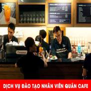 Dịch vụ đào tạo nhân viên quán cafe