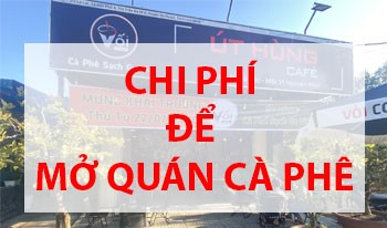 Chi Phí Trọn Gói Để Mở Một Quán Cafe Là Bao Nhiêu?